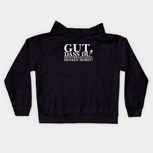 Gut, dass du mich gerade nicht denken hörst! - weiß Kids Hoodie by pASob